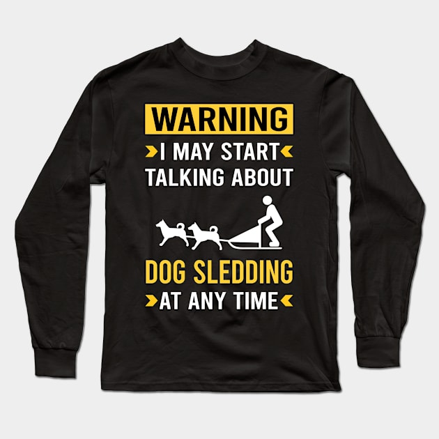 Warning Dog Sledding Sled Long Sleeve T-Shirt by Good Day